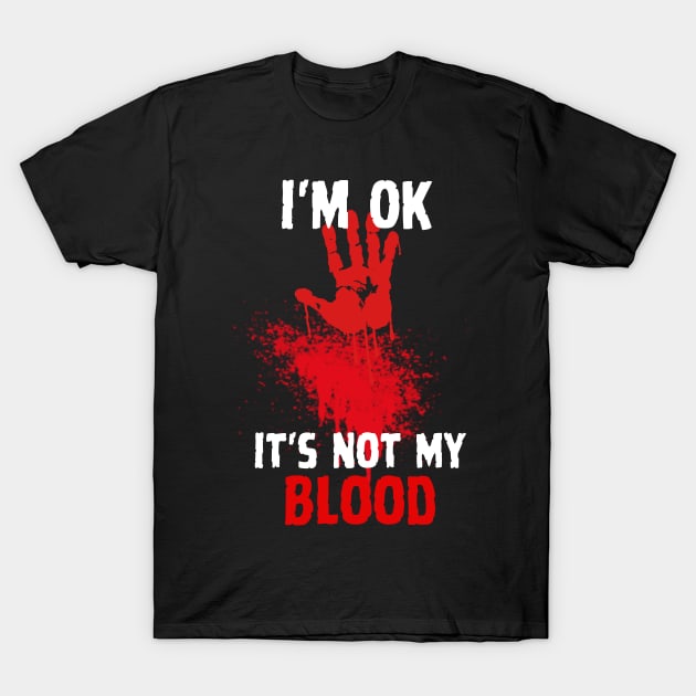 I'm Ok It's Not My Blood Funny Zombie T-Shirt by Yonfline